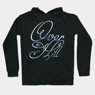 OVER THE HILL Hoodie